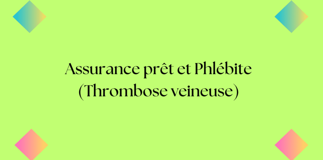 assurance prêt phlébite thrombose