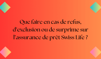 assurance prêt swiss life refus exclusion surprime