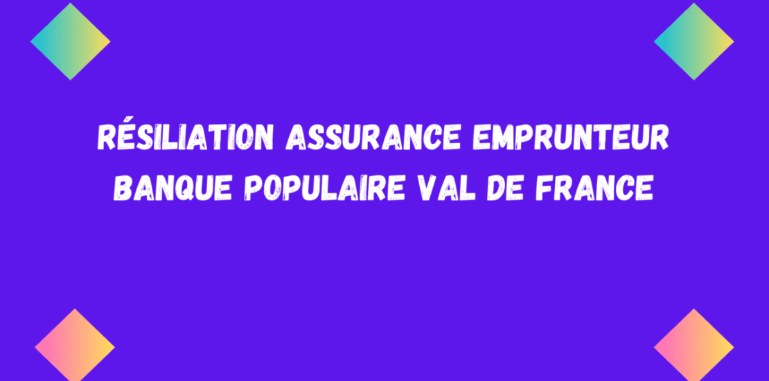 assurance emprunteur Banque Populaire Val de France