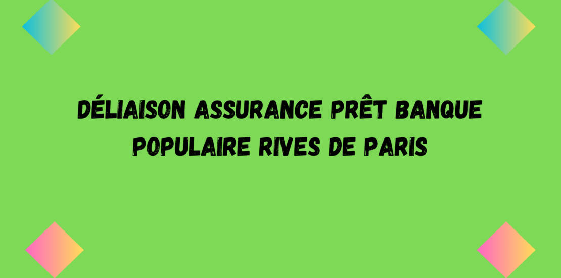assurance prêt immobilier Banque Populaire Rives de Paris