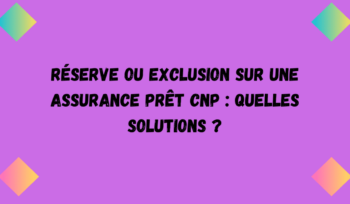réserves exclusion assurance prêt CNP