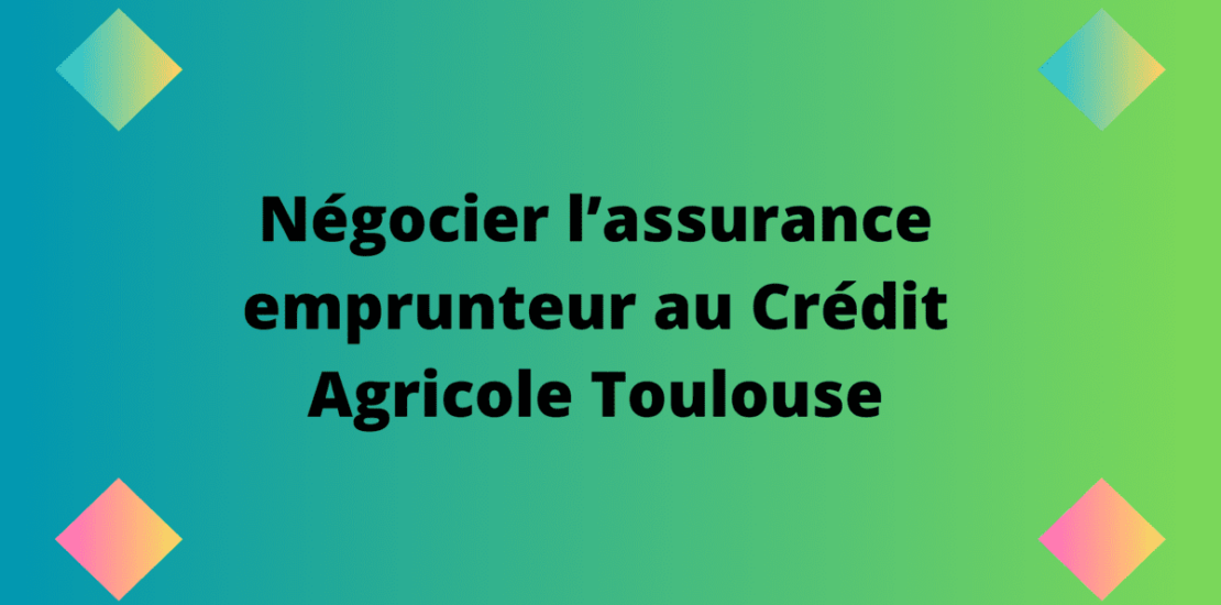 Assurance prêt Crédit Agricole Toulouse 31