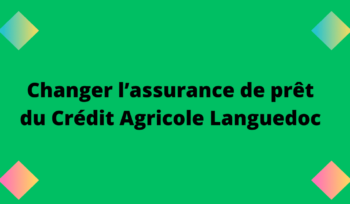 changer assurance prêt CREDIT AGRICOLE LANGUEDOC