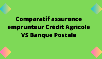 comparatif assurance emprunteur Crédit Agricole Vs Banque Postale