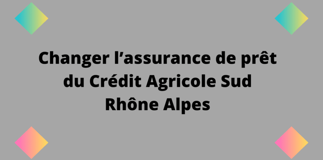 assurance prêt CREDIT AGRICOLE SUD RHONE ALPES