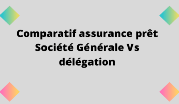 comparatif assurance prêt société générale vs délégation